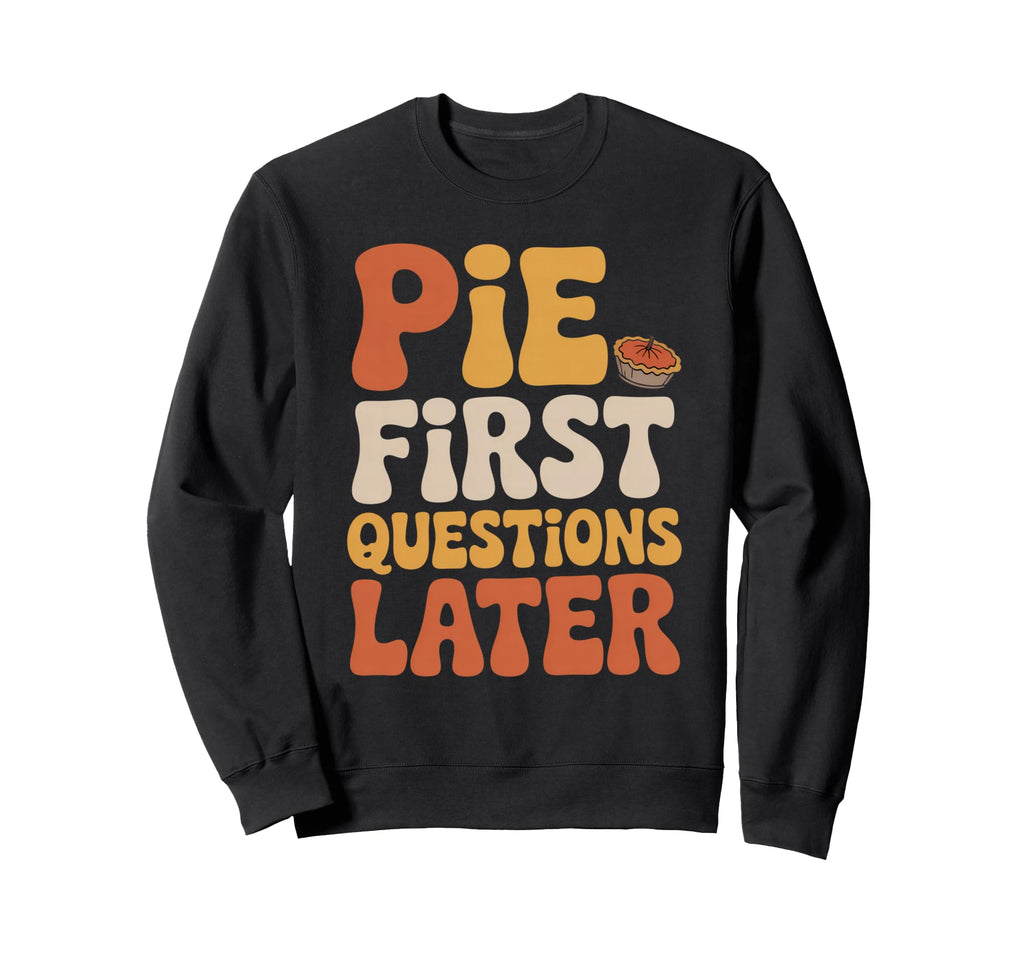 Pie First Questions Later Fall Sweatshirt - Streetwear Style Men Women - T-Shirt, Sweatshirt, Hoodie