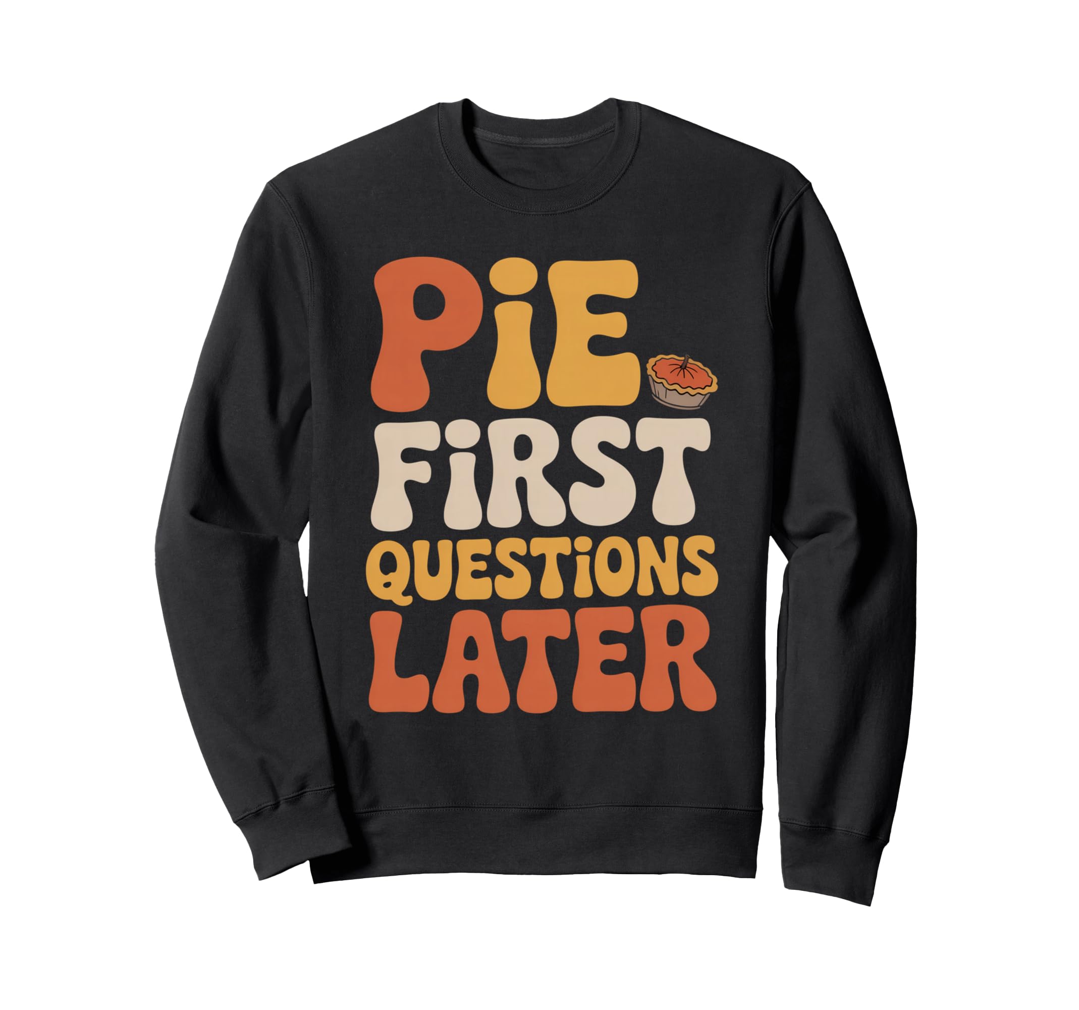 Pie First Questions Later Fall Sweatshirt - Streetwear Style Men Women - T-Shirt, Sweatshirt, Hoodie