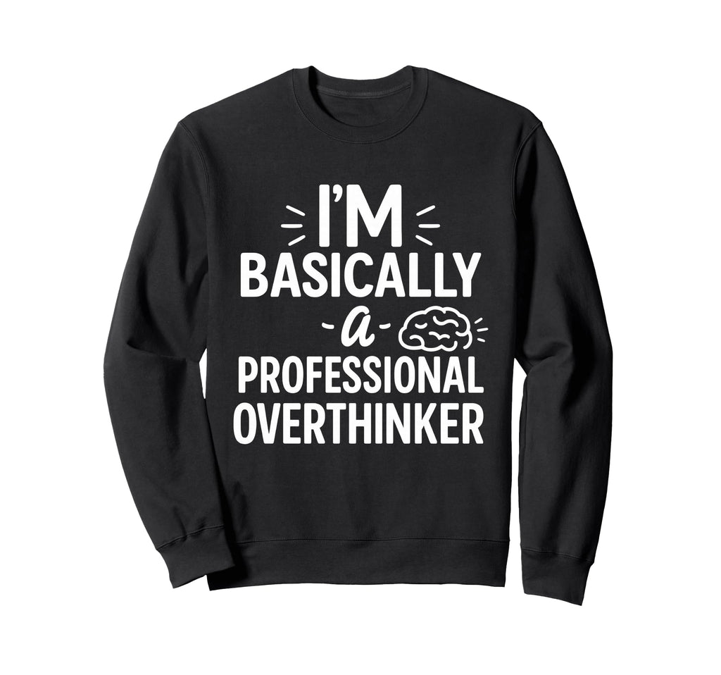 Funny Overthinking Anxious Minds Sweatshirt - Minimalist Print Unisex - T-Shirt, Sweatshirt, Hoodie