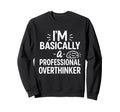 Funny Overthinking Anxious Minds Sweatshirt - Minimalist Print Unisex - T-Shirt, Sweatshirt, Hoodie