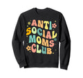 Anti Social Moms Club Groovy Sweatshirt - Fun Novelty Design Men Women - T-Shirt, Sweatshirt, Hoodie