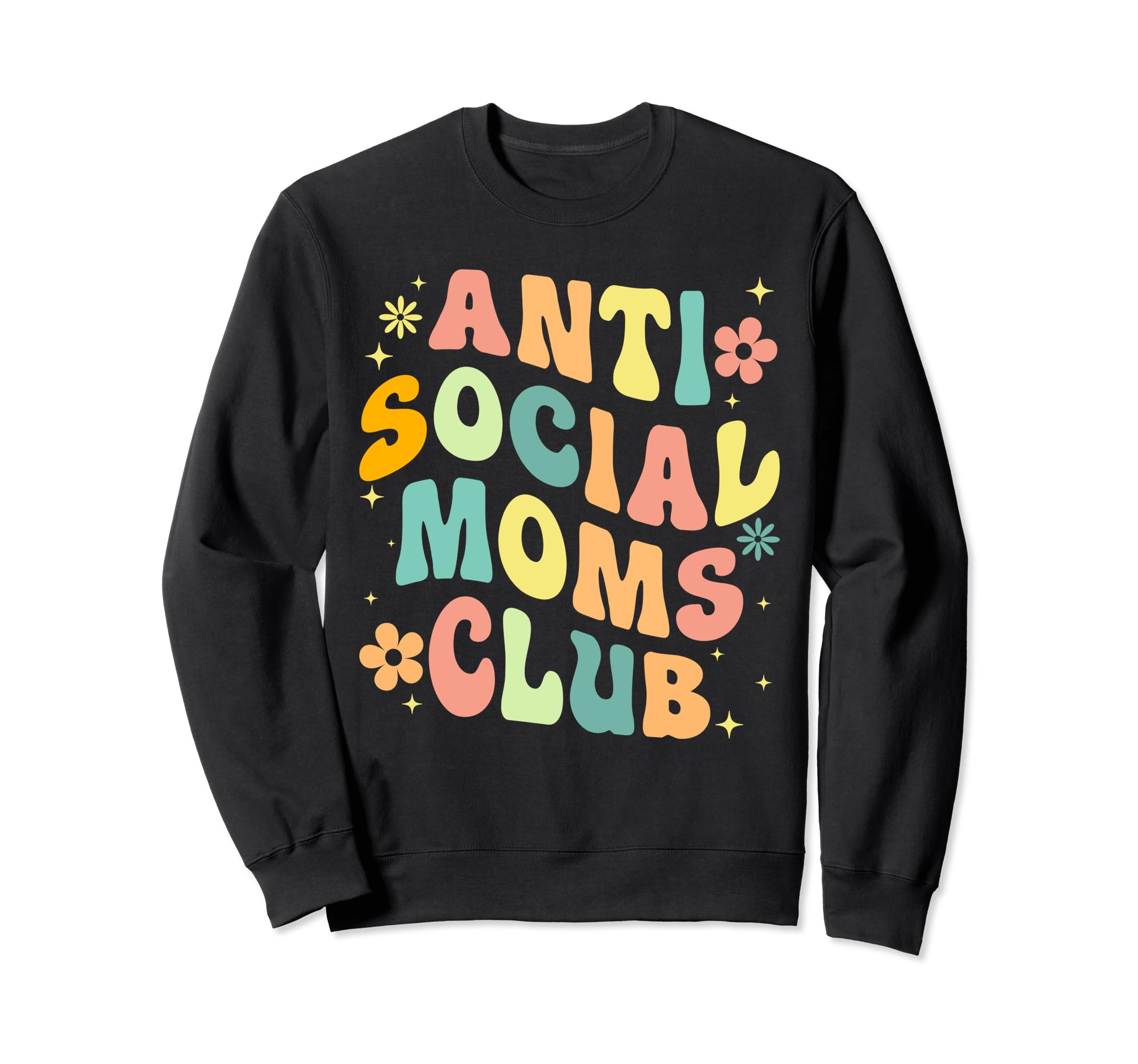 Anti Social Moms Club Groovy Sweatshirt - Fun Novelty Design Men Women - T-Shirt, Sweatshirt, Hoodie