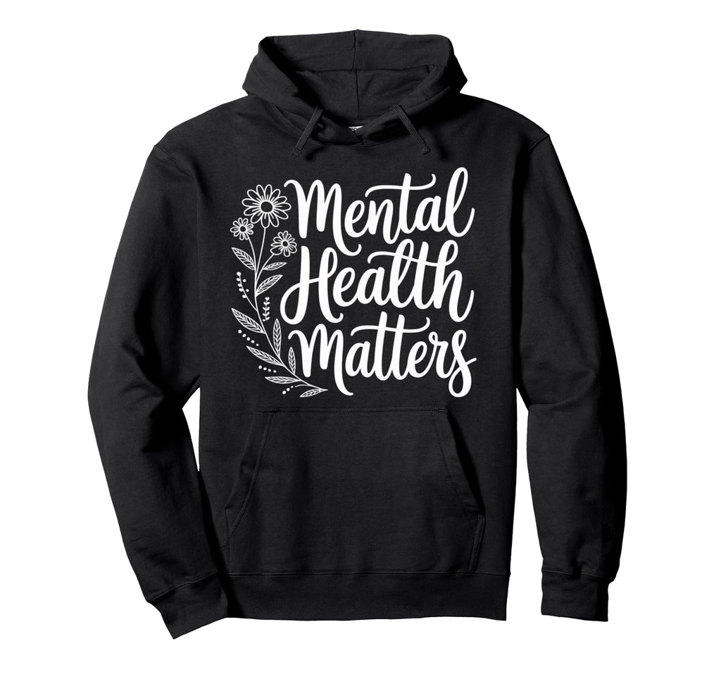 Mental Health Matters Awareness Self Care Hoodie - Trendy Graphic Men Women - T-Shirt, Sweatshirt, Hoodie
