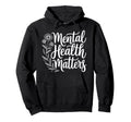 Mental Health Matters Awareness Self Care Hoodie - Trendy Graphic Men Women - T-Shirt, Sweatshirt, Hoodie