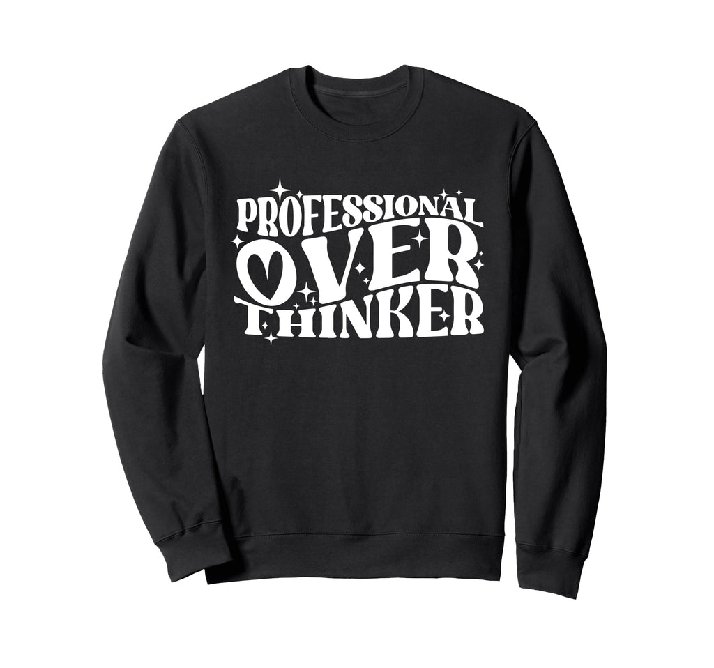 Professional Overthinker Humorous Sweatshirt - Casual Everyday Wear Unisex - T-Shirt, Sweatshirt, Hoodie
