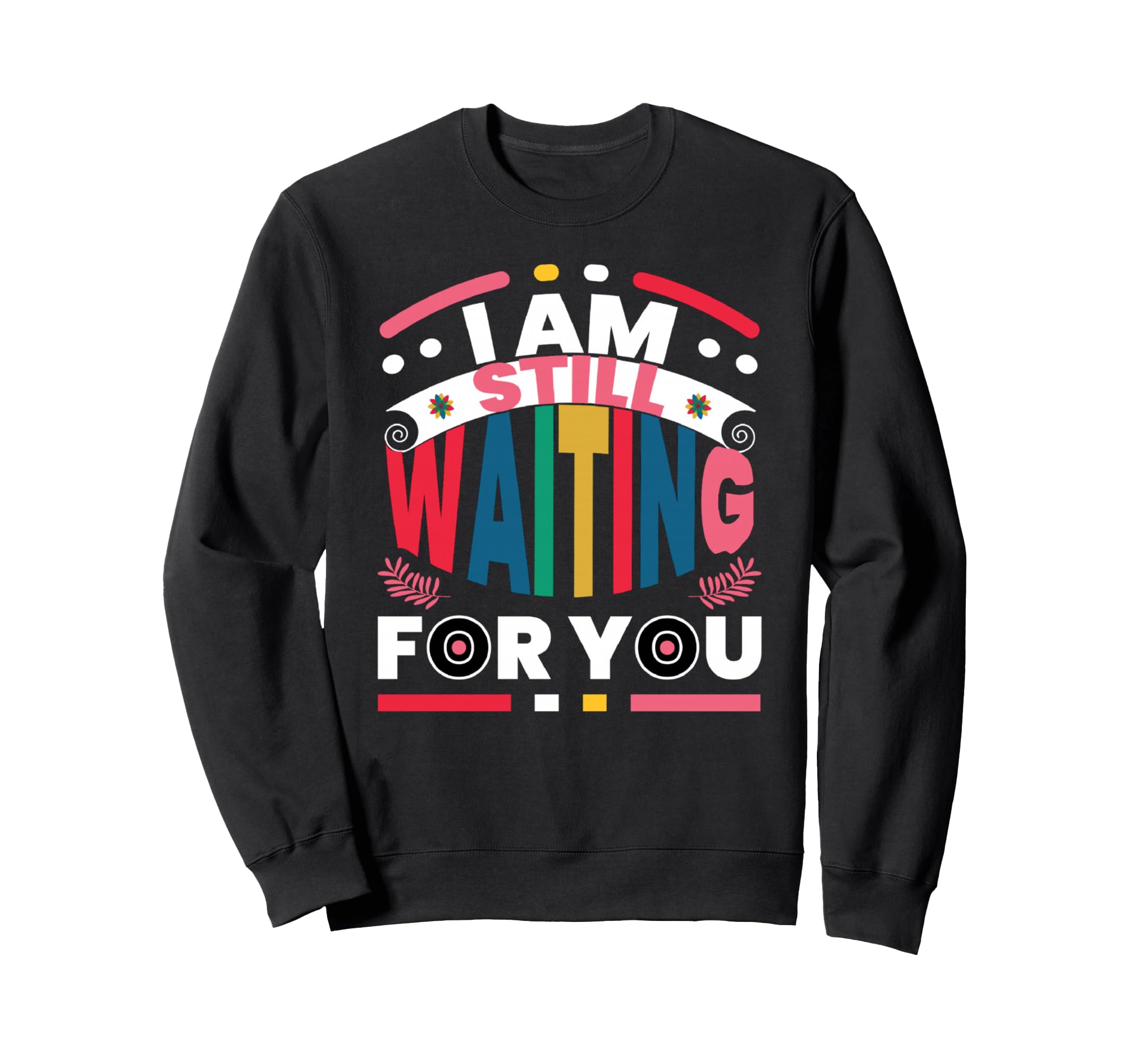 I Am Still Waiting You Aesthetic Sweatshirt - Trendy Graphic Men Women - T-Shirt, Sweatshirt, Hoodie