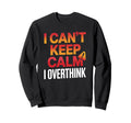 I Cant Keep Calm I Overthink Anxiety Sweatshirt - Streetwear Style Unisex - T-Shirt, Sweatshirt, Hoodie