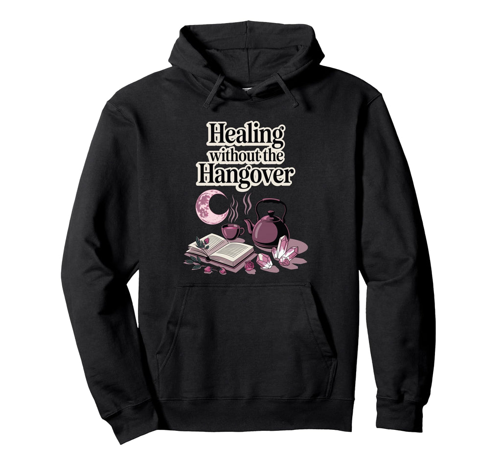Healing Without Hangover Sober Recovery Hoodie - Unique Graphic Men Women - T-Shirt, Sweatshirt, Hoodie