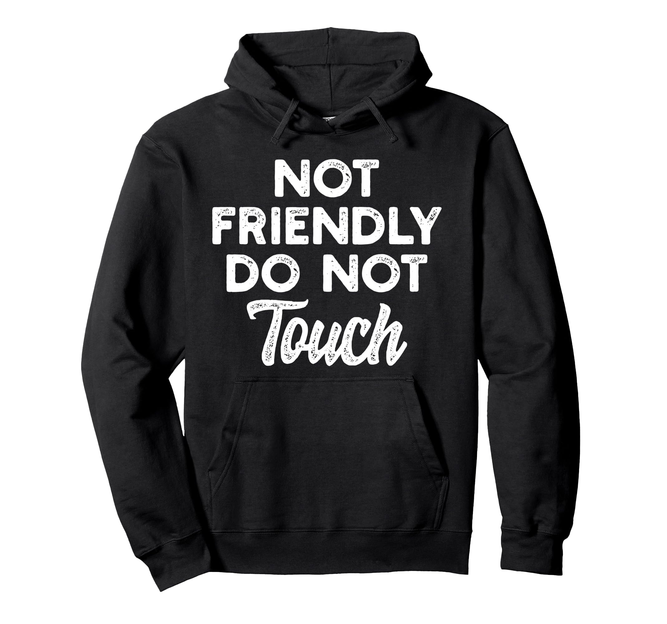 Not Friendly Do Not Touch Funny Anti Hoodie - Graphic Print for Adults - T-Shirt, Sweatshirt, Hoodie