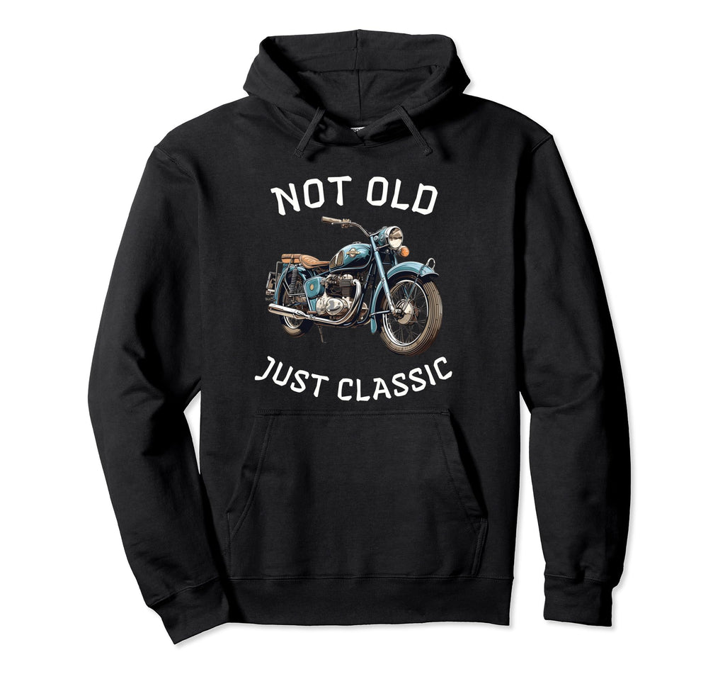 Funny Not Old Just Motorcycle Bike Hoodie - Custom Art Print Unisex - T-Shirt, Sweatshirt, Hoodie