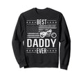 Best Daddy Ever Motorcycle Sweatshirt - Fun Novelty Design Men Women - T-Shirt, Sweatshirt, Hoodie