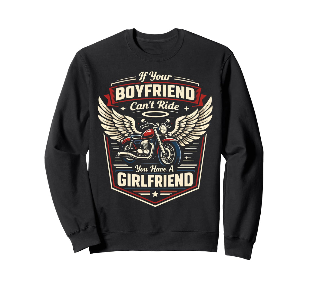 Motorcycle Biker If Your Boyfriend Sweatshirt - Novelty Apparel Men Women - T-Shirt, Sweatshirt, Hoodie
