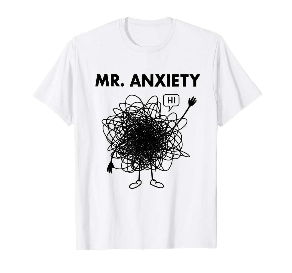 Mr Anxiety Stress Funny Anxious Overthinker T-Shirt - Unique Graphic Unisex - T-Shirt, Sweatshirt, Hoodie