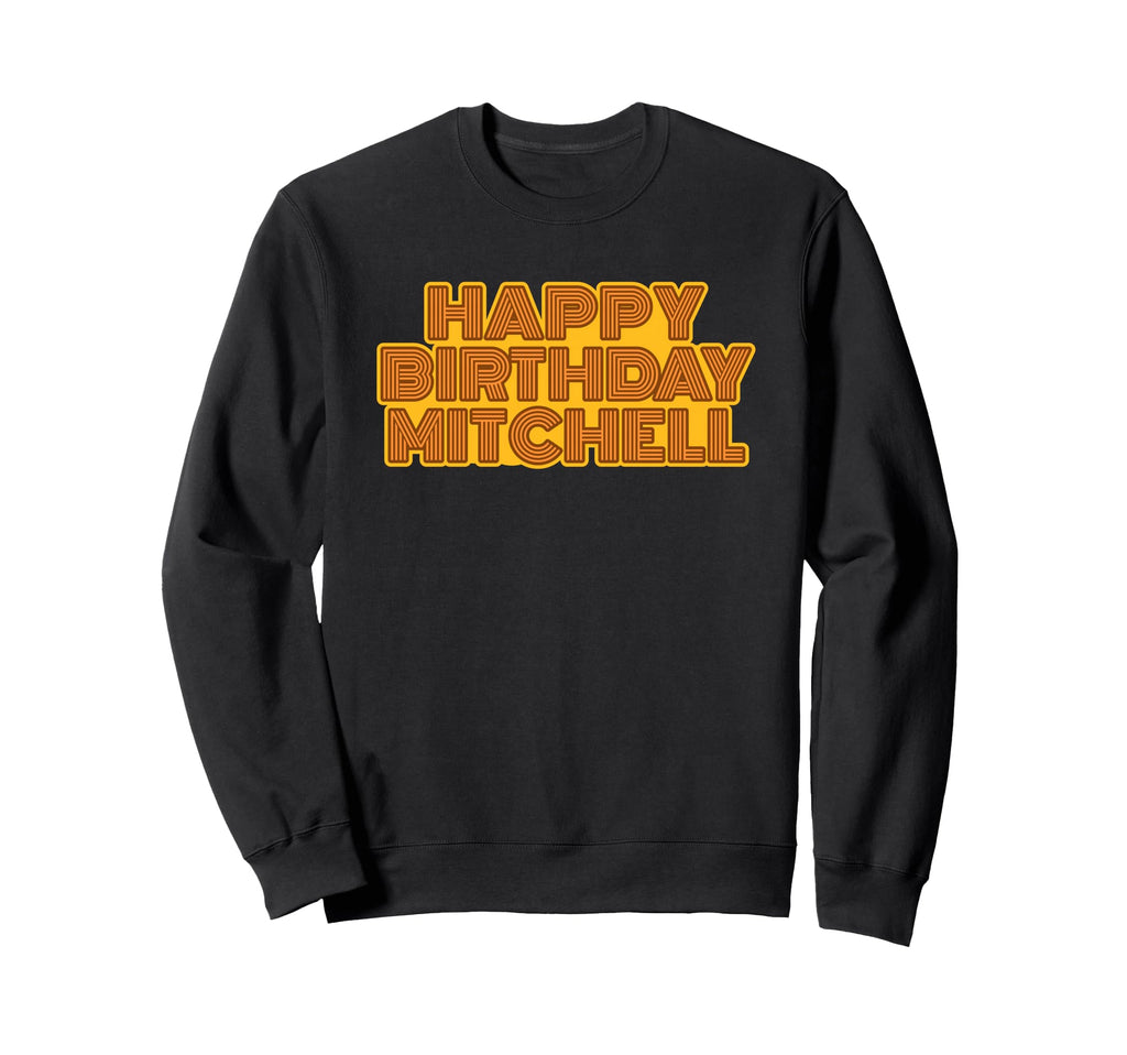 Happy Birthday Mitchell Sweatshirt - Custom Art Print Men Women - T-Shirt, Sweatshirt, Hoodie