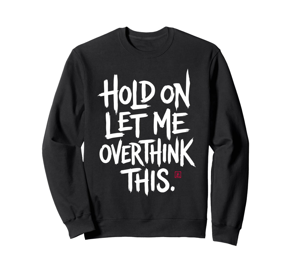 Funny Sarcastic Hold Let Me Sweatshirt - Novelty Apparel for Adults - T-Shirt, Sweatshirt, Hoodie