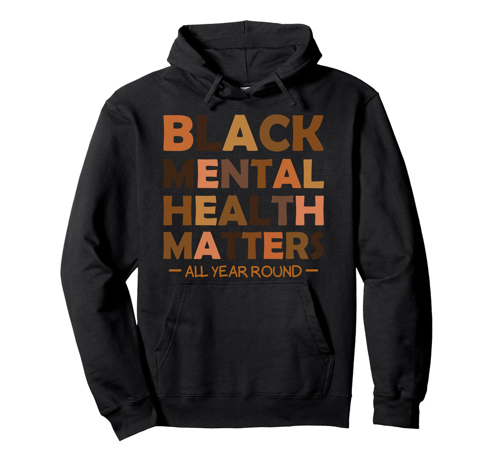 Black Mental Health All Year Round Hoodie - Trendy Graphic Men Women - T-Shirt, Sweatshirt, Hoodie