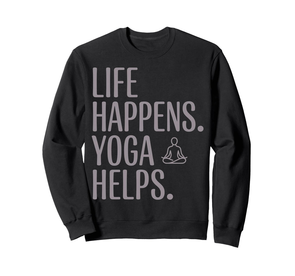 Funny Life Happens Yoga Helps Sweatshirt - Aesthetic Graphic Unisex - T-Shirt, Sweatshirt, Hoodie