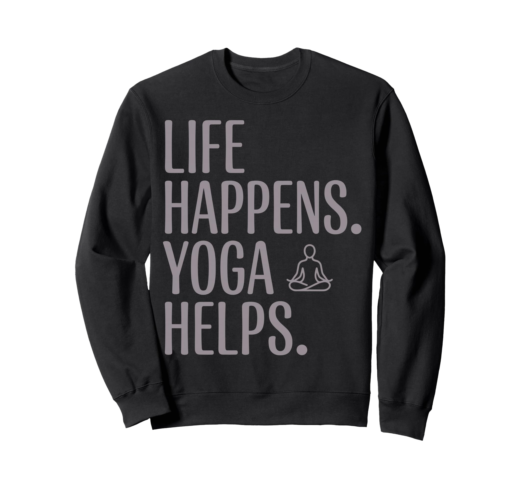 Funny Life Happens Yoga Helps Sweatshirt - Aesthetic Graphic Unisex - T-Shirt, Sweatshirt, Hoodie
