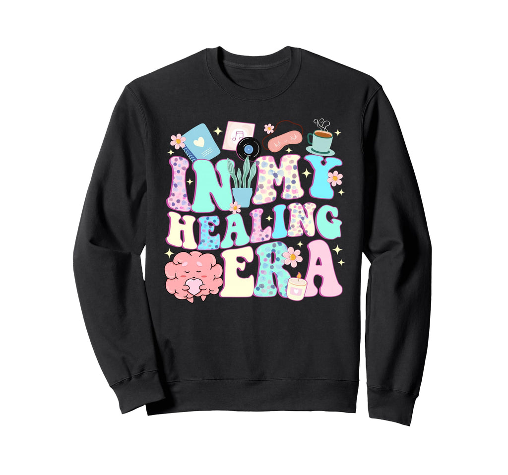 My Healing Era Funny Mental Health Sweatshirt - Trendy Graphic Men Women - T-Shirt, Sweatshirt, Hoodie
