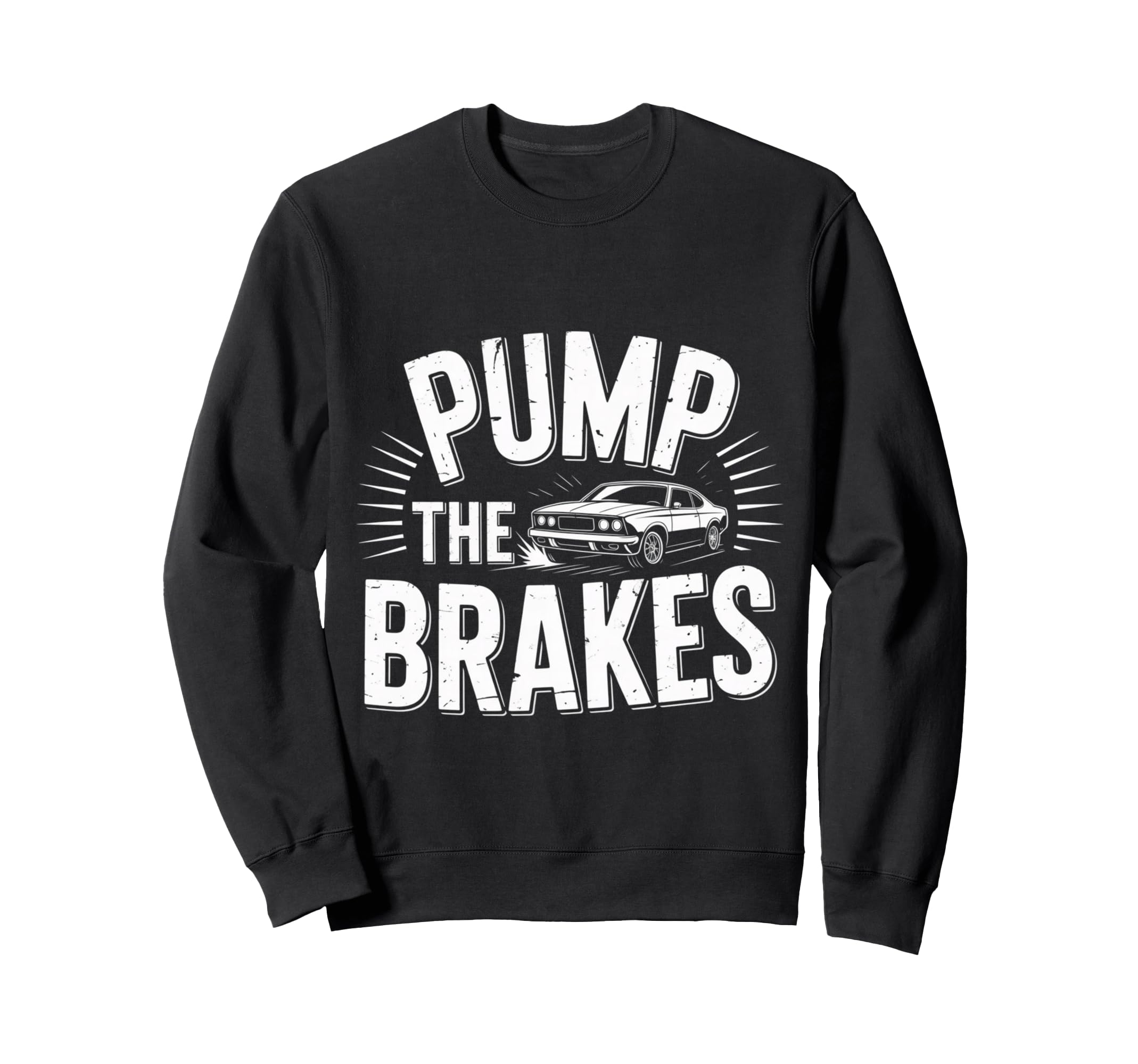 Pump Brakes Car Joke Mechanic Sweatshirt - Fun Novelty Design Unisex - T-Shirt, Sweatshirt, Hoodie