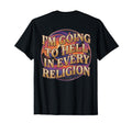 Im Going To Hell Every Religion Funny T-Shirt - Custom Art Print Men Women - T-Shirt, Sweatshirt, Hoodie