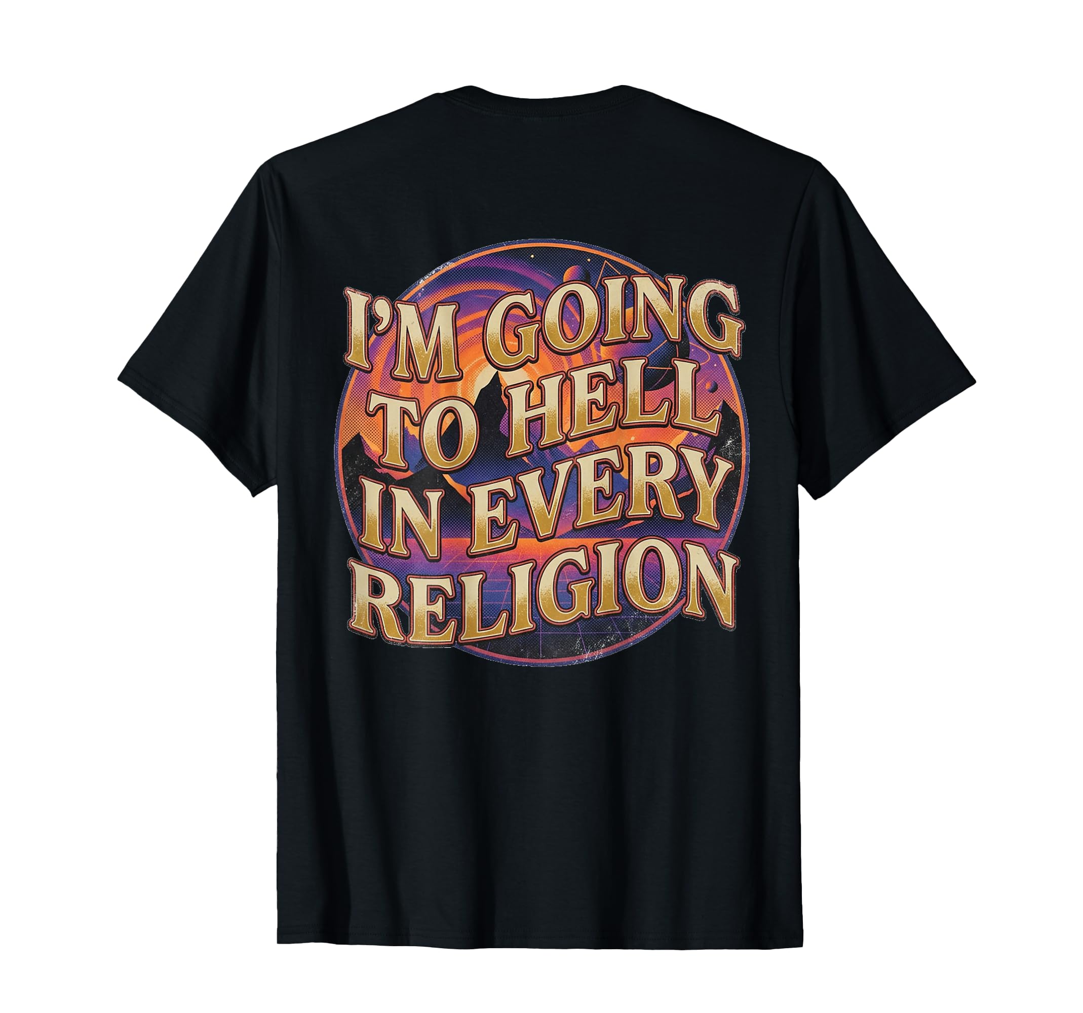 Im Going To Hell Every Religion Funny T-Shirt - Custom Art Print Men Women - T-Shirt, Sweatshirt, Hoodie