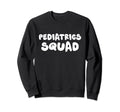 Pediatrics Squad Pediatrician Sweatshirt - Custom Art Print for Adults - T-Shirt, Sweatshirt, Hoodie