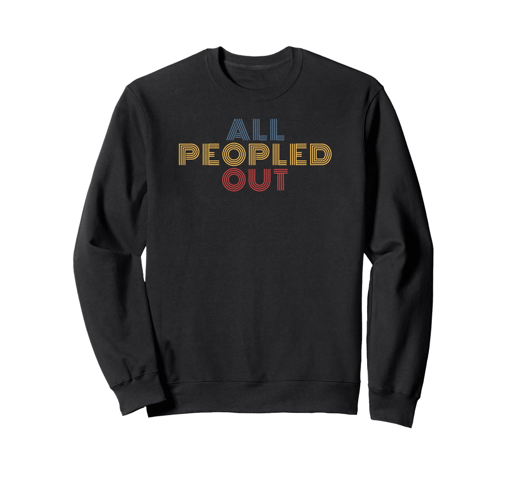 All Peopled Out Typography Sweatshirt - Streetwear Style for Adults - T-Shirt, Sweatshirt, Hoodie