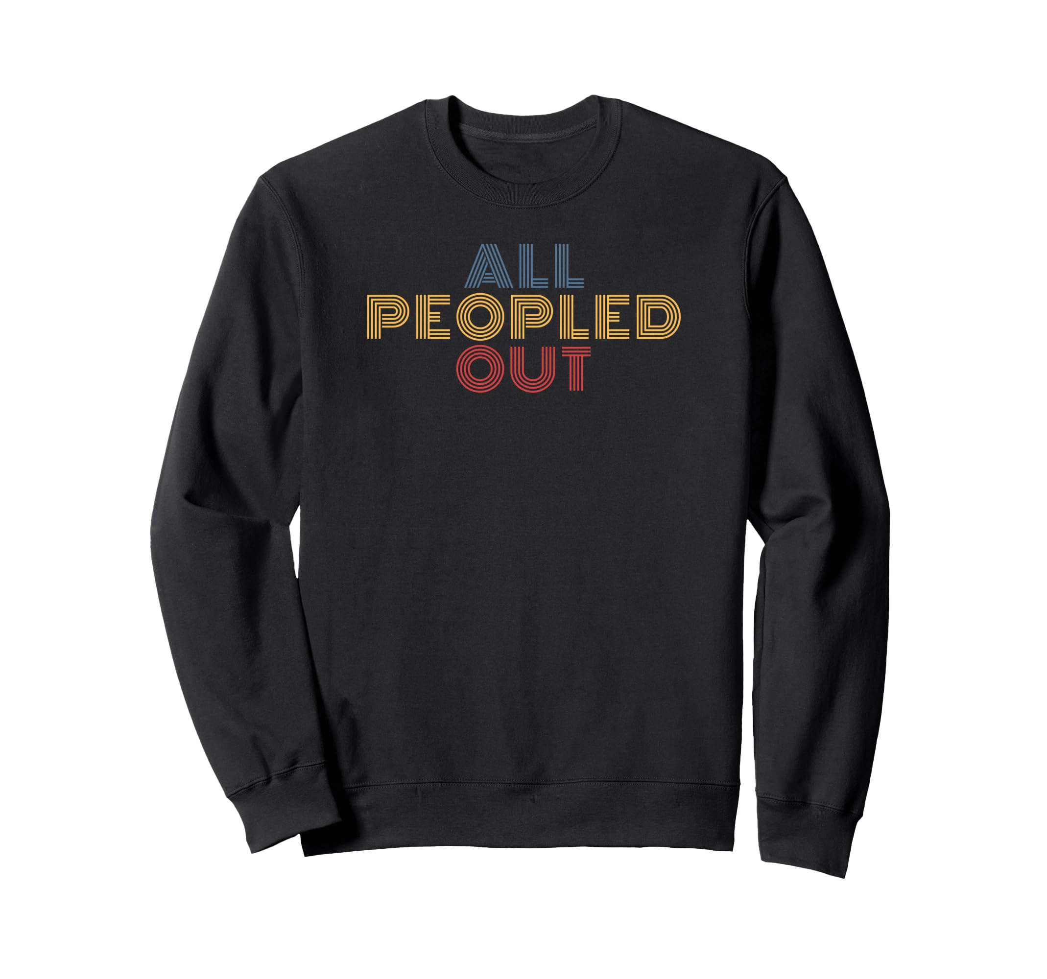 All Peopled Out Typography Sweatshirt - Streetwear Style for Adults - T-Shirt, Sweatshirt, Hoodie