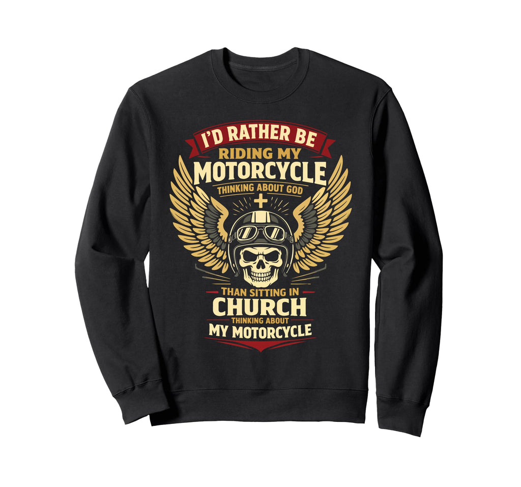 Christian Motorcycle Biker Id Rather Sweatshirt - Fun Novelty Design Unisex - T-Shirt, Sweatshirt, Hoodie