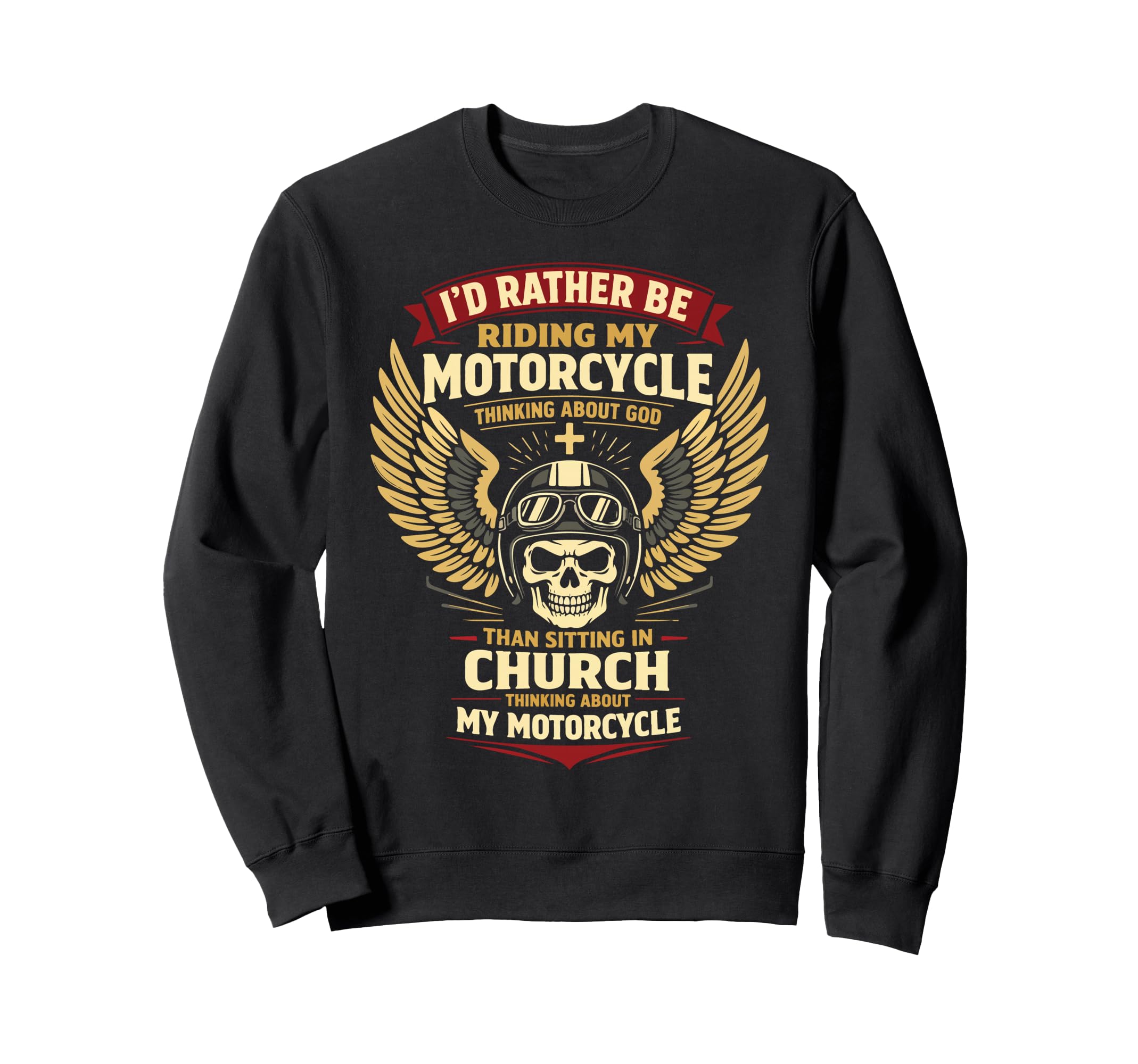 Christian Motorcycle Biker Id Rather Sweatshirt - Fun Novelty Design Unisex - T-Shirt, Sweatshirt, Hoodie