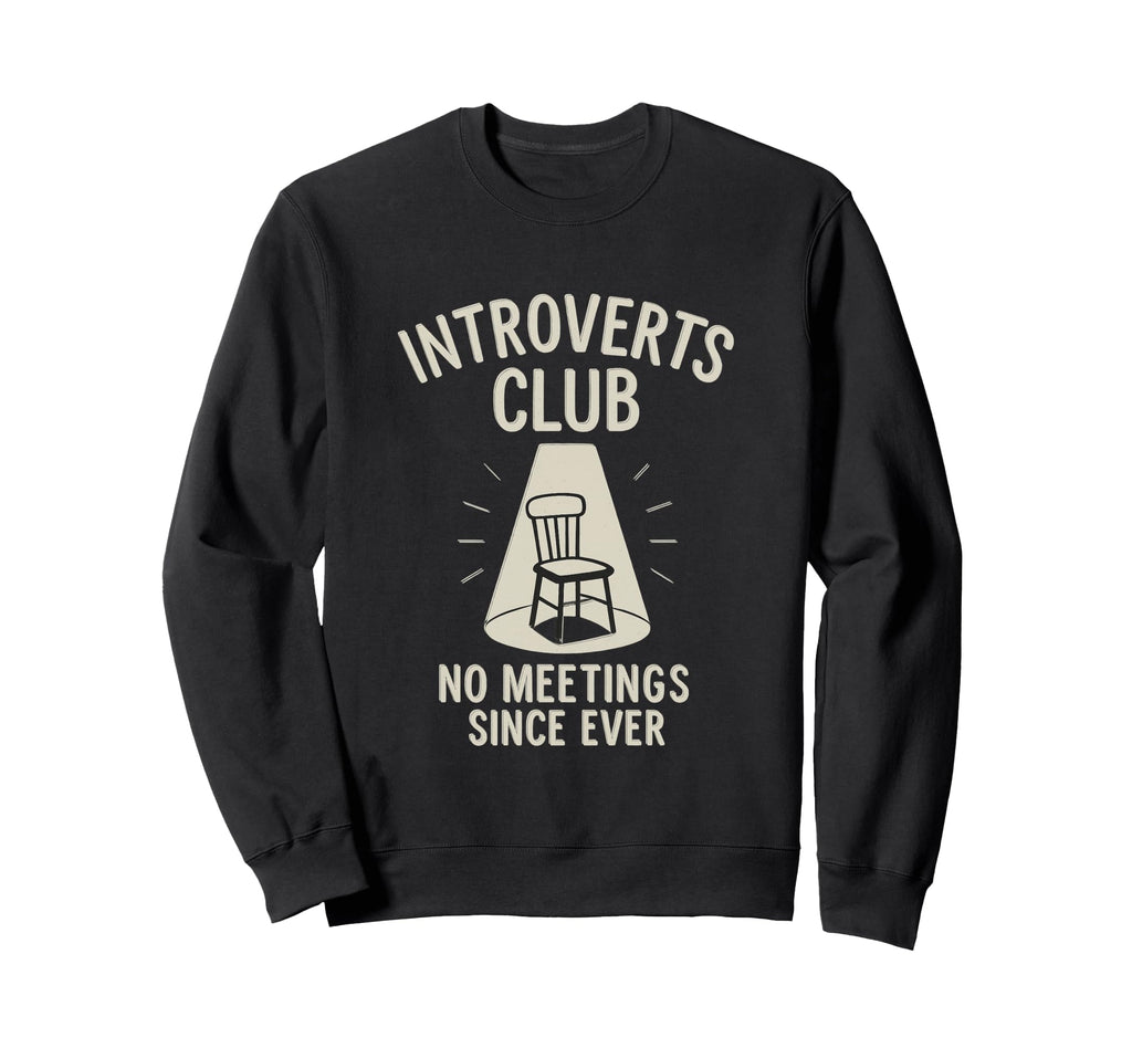 Introverts Club No Meetings Since Sweatshirt - Graphic Print Men Women - T-Shirt, Sweatshirt, Hoodie