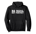 Be Real Not Depression And Mental Hoodie - Novelty Apparel for Adults - T-Shirt, Sweatshirt, Hoodie