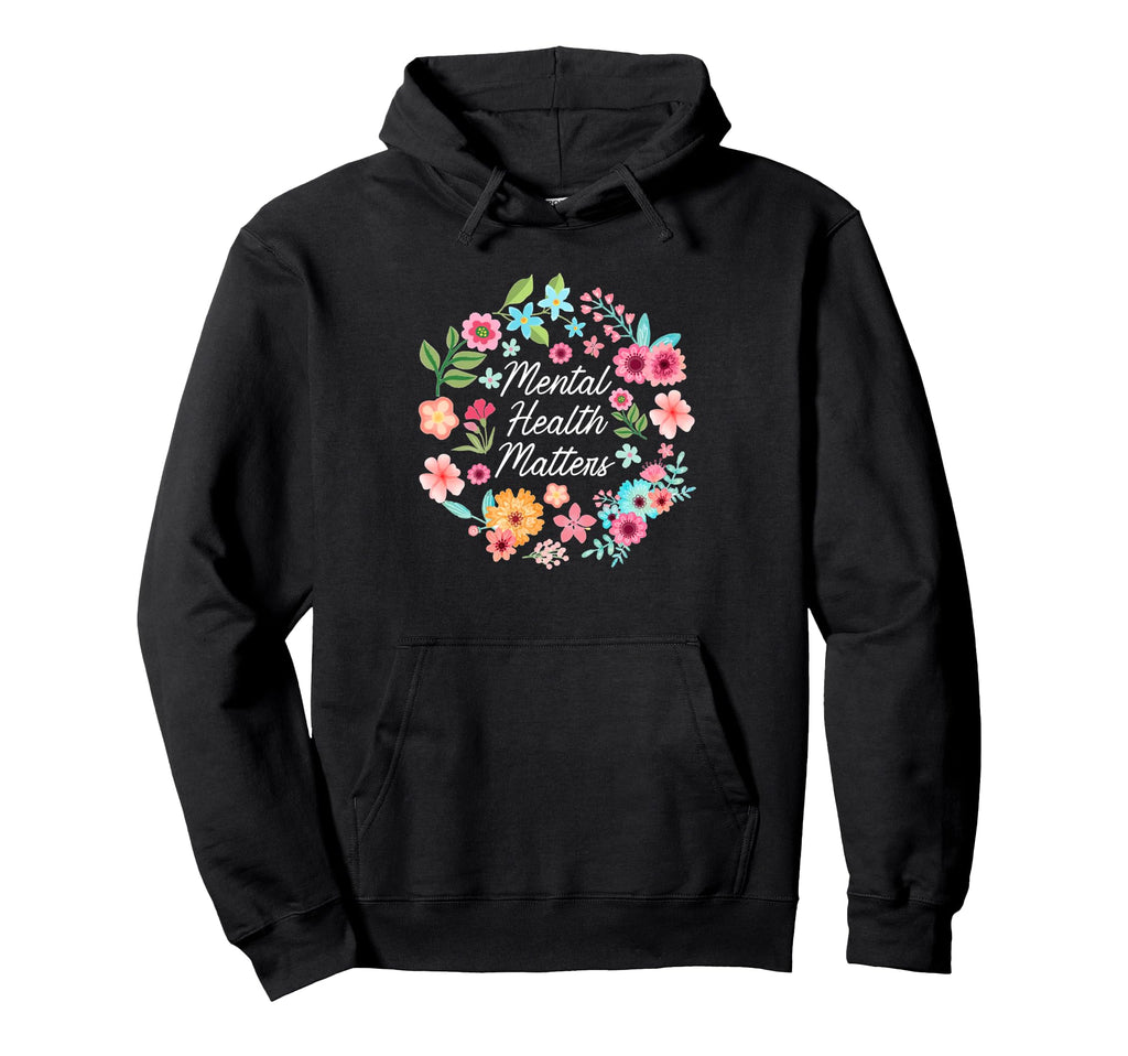 Mental Health Matters Floral Flower Hoodie - Fun Novelty Design Unisex - T-Shirt, Sweatshirt, Hoodie