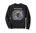 Buddhist Mindfulness Be Centered Sweatshirt - Trendy Graphic Men Women - T-Shirt, Sweatshirt, Hoodie