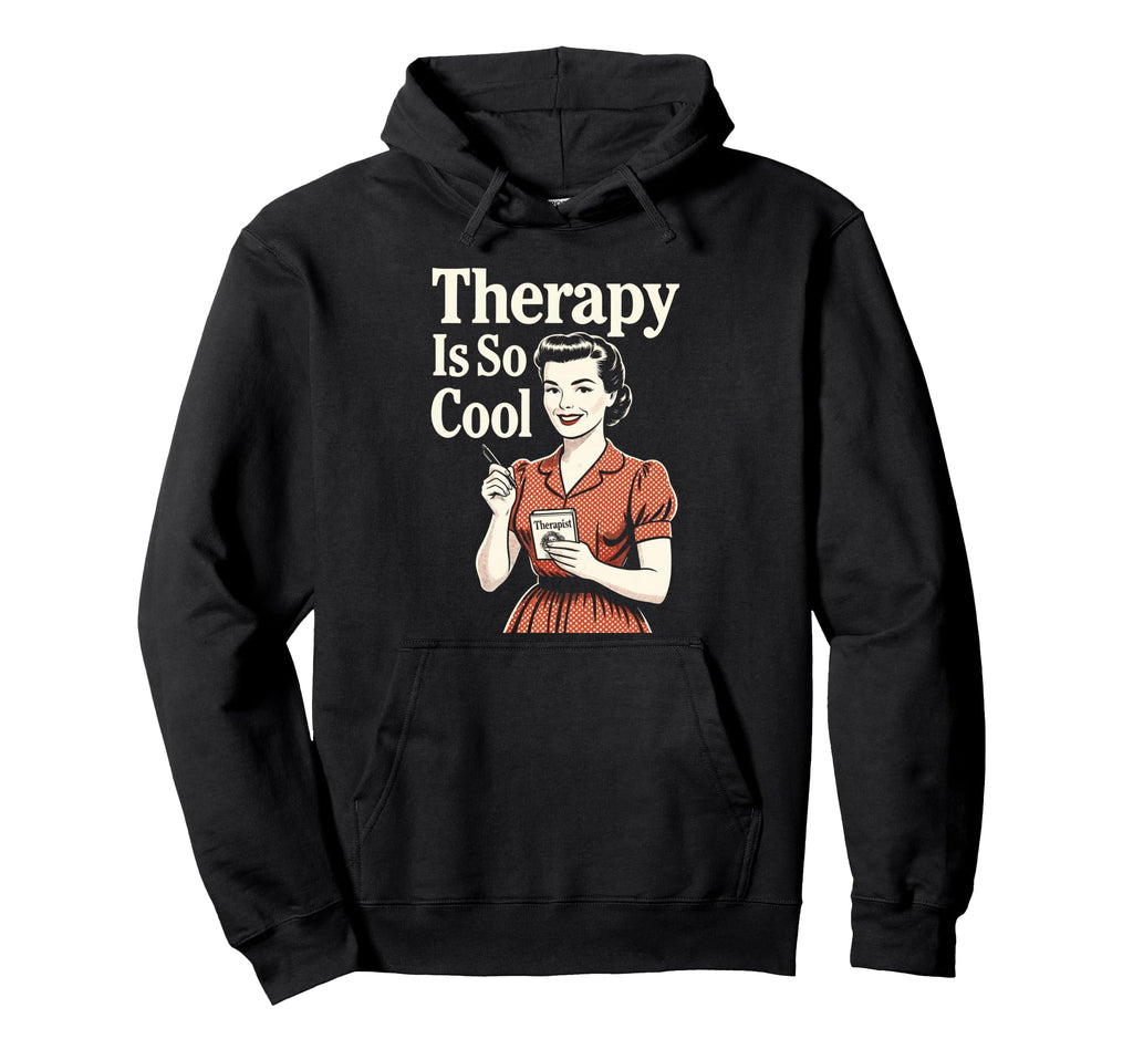 Therapy Is So 1950S Housewife Hoodie - Casual Everyday Wear for Adults - T-Shirt, Sweatshirt, Hoodie