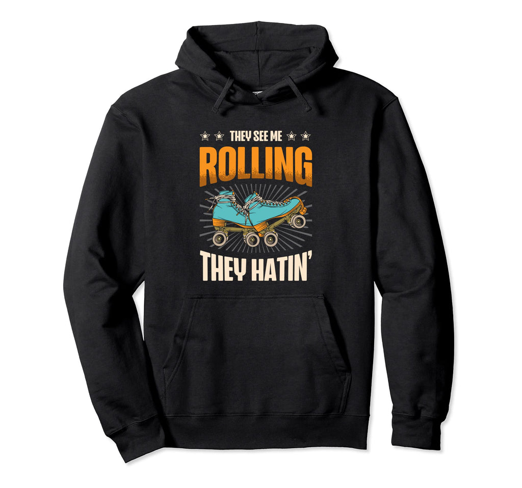Roller Skating They See Me Rollin Hoodie - Casual Everyday Wear Unisex - T-Shirt, Sweatshirt, Hoodie