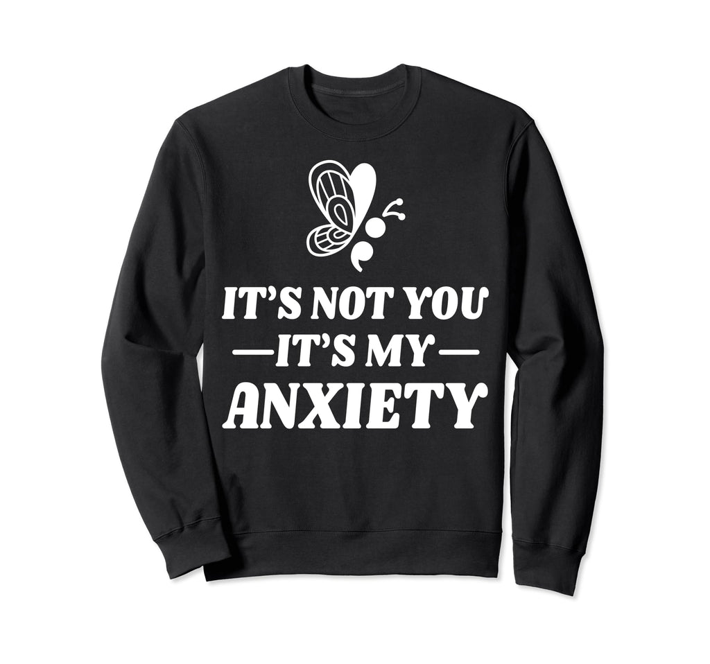 Not You My Anxiety Depression Mental Sweatshirt - Trendy Graphic Men Women - T-Shirt, Sweatshirt, Hoodie