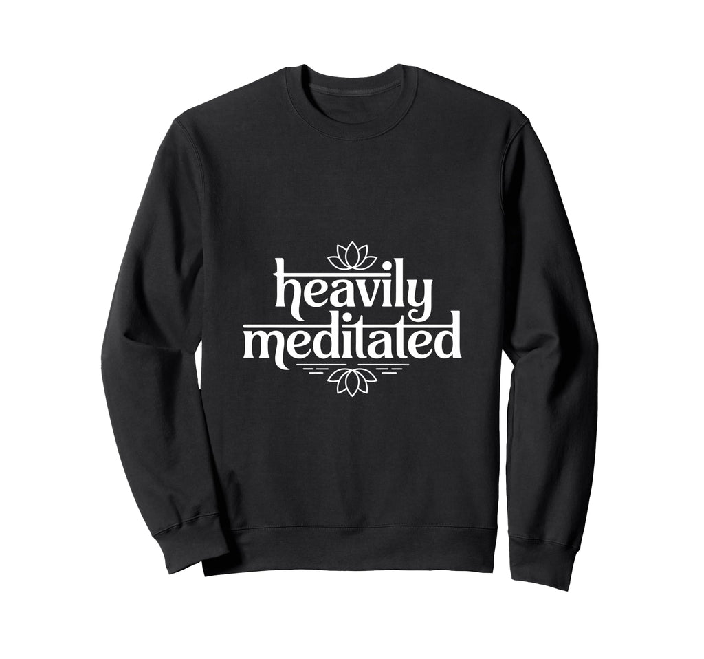 Heavily Meditated Yoga Meditation Sweatshirt - Trendy Graphic Men Women - T-Shirt, Sweatshirt, Hoodie