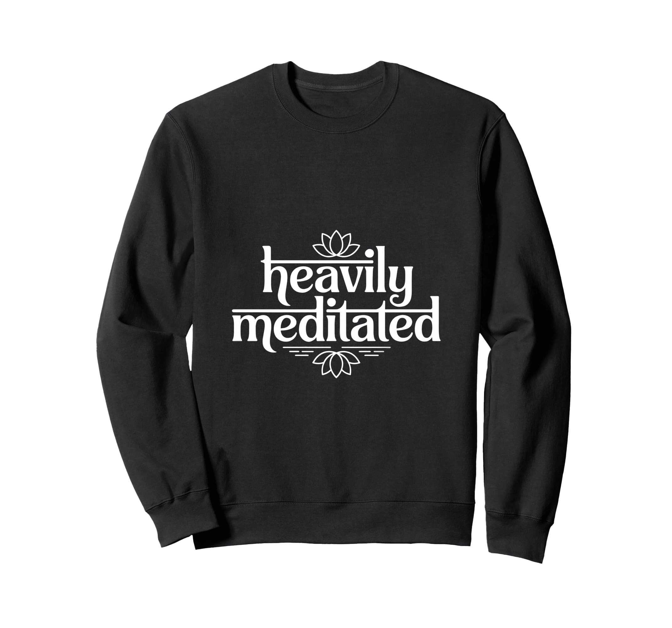 Heavily Meditated Yoga Meditation Sweatshirt - Trendy Graphic Men Women - T-Shirt, Sweatshirt, Hoodie