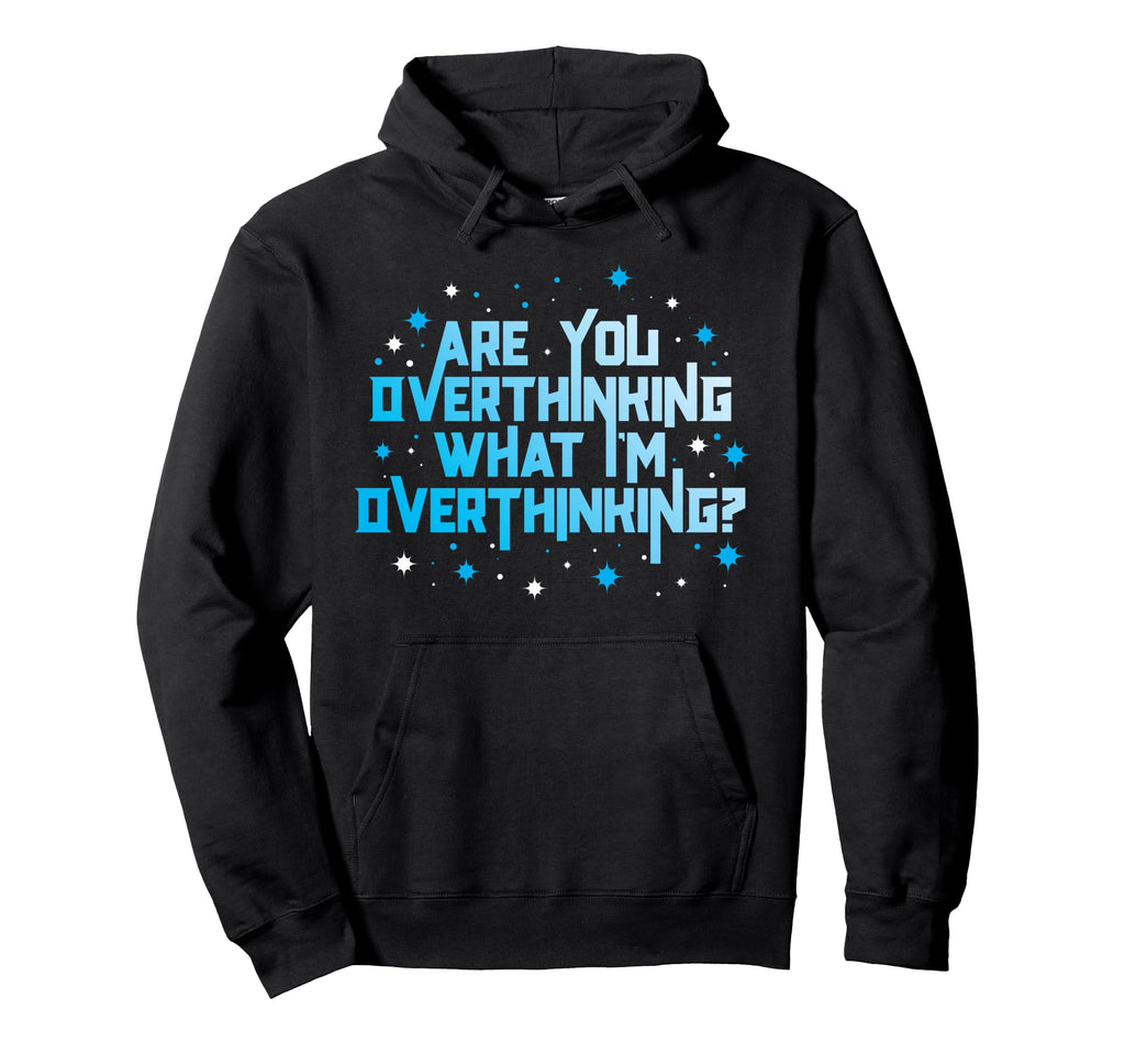 Funny Overthinker Are You Overthinking Hoodie - Minimalist Print Men Women - T-Shirt, Sweatshirt, Hoodie