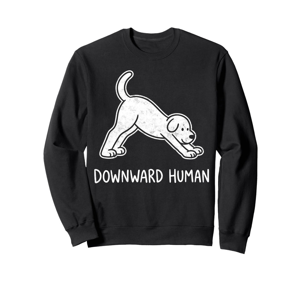 Funny Dog Yoga Downward Human Sweatshirt - Casual Everyday Wear Unisex - T-Shirt, Sweatshirt, Hoodie