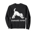 Funny Dog Yoga Downward Human Sweatshirt - Casual Everyday Wear Unisex - T-Shirt, Sweatshirt, Hoodie