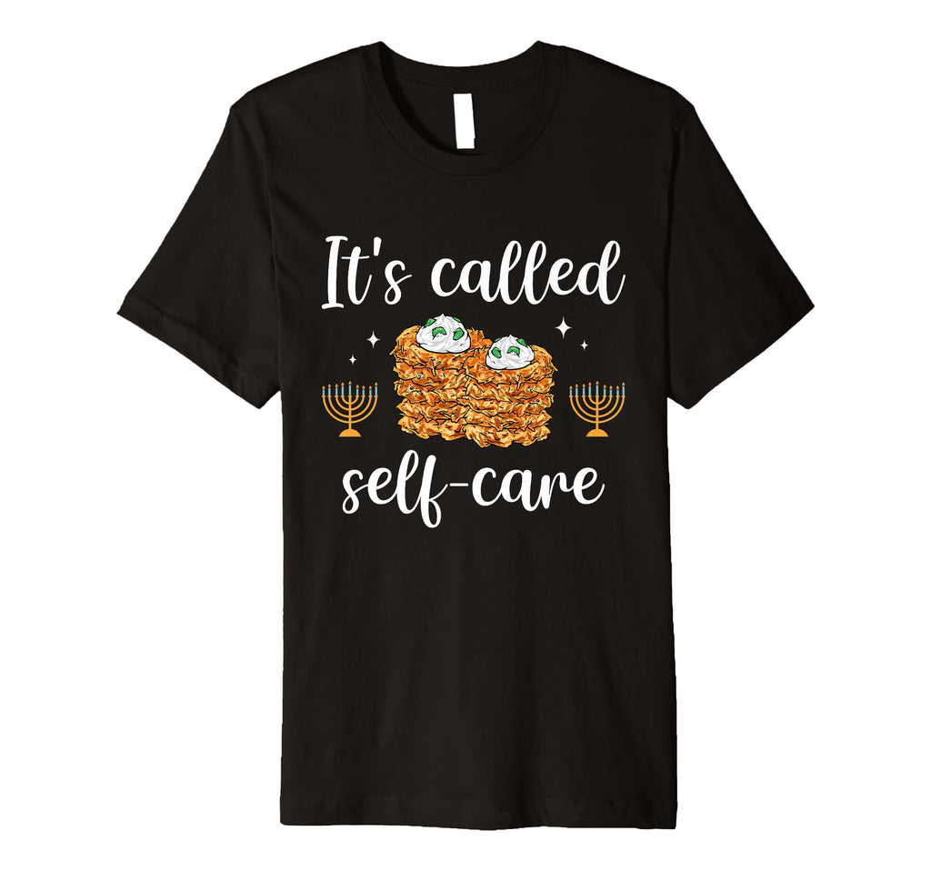 Latkes Its Called Self Care Chanukah T-Shirt - Graphic Print Men Women - T-Shirt, Sweatshirt, Hoodie