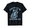 Hang Let Me Overthink This Husband Dad T-Shirt - Trendy Graphic Unisex - T-Shirt, Sweatshirt, Hoodie