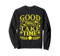 Good Things Take Time Typography Sweatshirt - Streetwear Style for Adults - T-Shirt, Sweatshirt, Hoodie