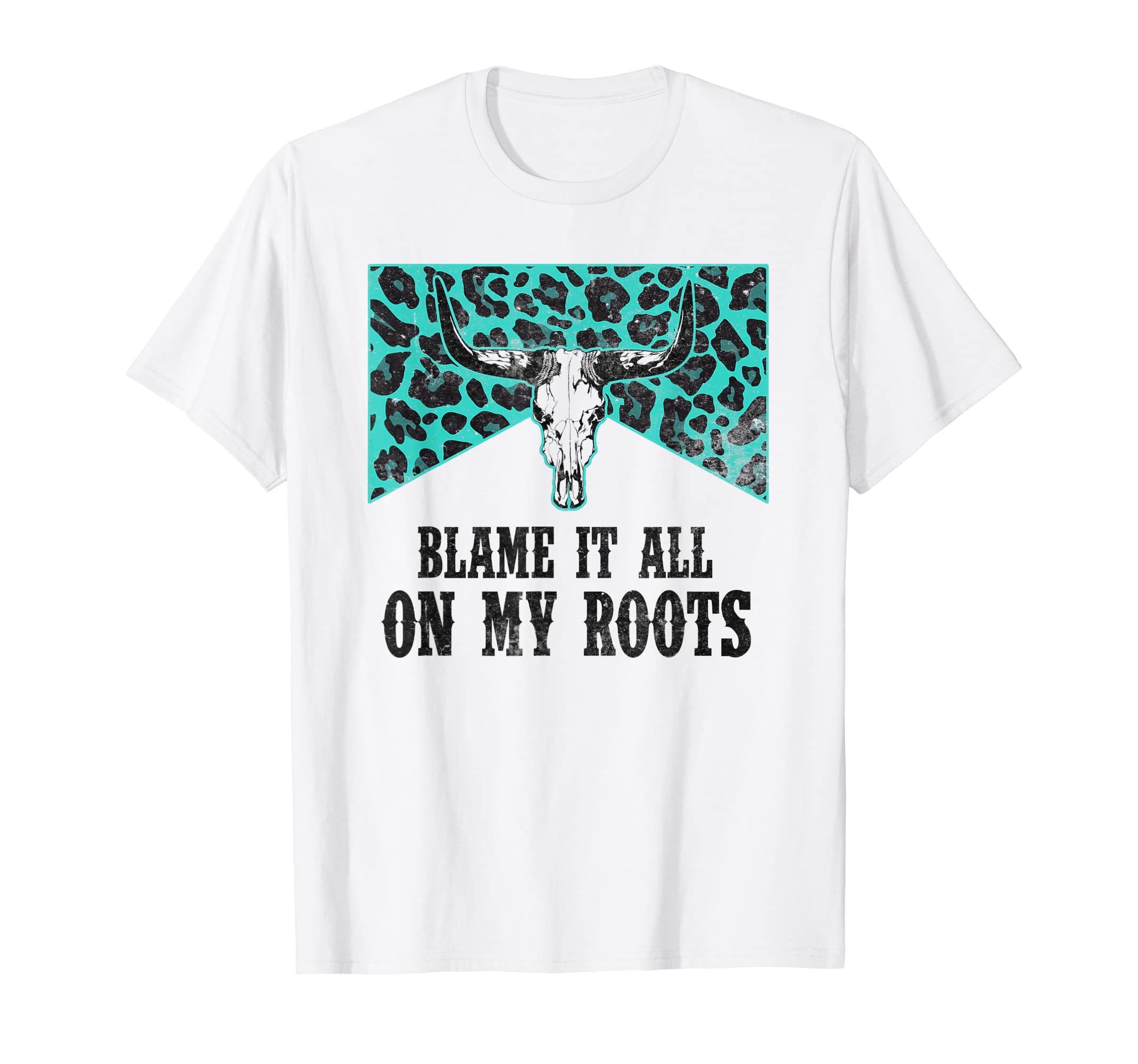 Blame It All My Roots Western Country Bull T-Shirt - Graphic Print Unisex - T-Shirt, Sweatshirt, Hoodie