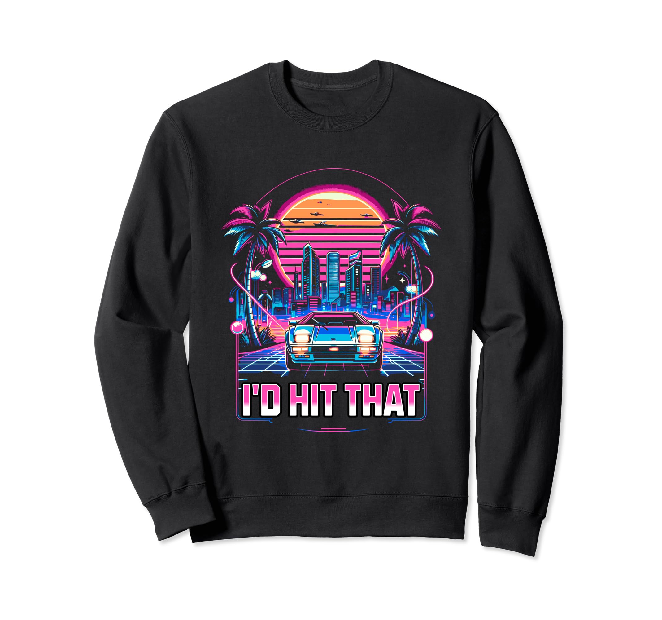 Id Hit That Synthwave Car 80S Funny Sweatshirt - Novelty Apparel Men Women - T-Shirt, Sweatshirt, Hoodie