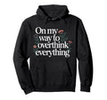 My Way To Overthink Everything Hoodie - Aesthetic Graphic Unisex - T-Shirt, Sweatshirt, Hoodie
