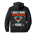 I Built Mine You Bought Yours Hoodie - Casual Everyday Wear for Adults - T-Shirt, Sweatshirt, Hoodie